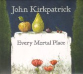 John Kirkpatrick: Every Mortal Place (Fledg'ling FLED 3089)